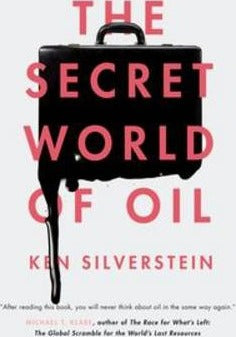The Secret World of Oil  by Silverstein, Ken