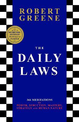 The Daily Laws : 366 Meditations on Power, Seduction, Mastery, Strategy and Human Nature by Robert Greene