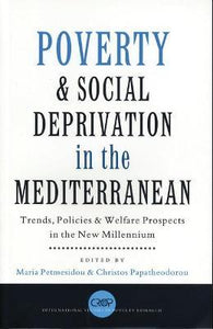 Poverty and Social Deprivation in the Mediterranean : Trends, Policies and Welfare Prospects in the New Millennium  by Petmesidou, Maria