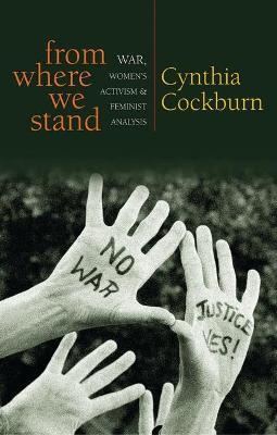 From Where We Stand: War, Women's Activism and Feminist Analysis :   by Cockburn, Cynthia