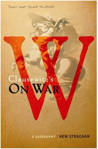 Carl von Clausewitz's On War : A Biography (A Book that Shook the World) by Hew Strachan