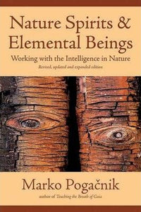 Nature Spirits & Elemental Beings : Working with the Intelligence in Nature | By Marko Pogacnik