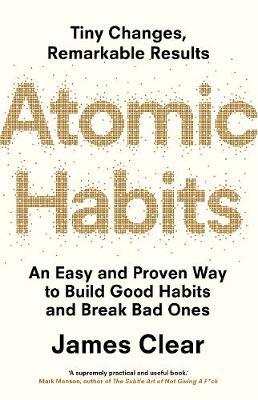 Atomic Habits Atomic Habits : the life-changing million-copy #1 bestseller by James Clear