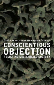 Conscientious Objection : Resisting Militarized Society by Cinar, OEzgur Heval
