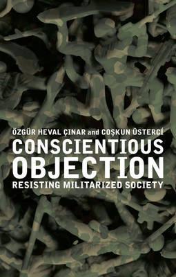 Conscientious Objection : Resisting Militarized Society by Cinar, OEzgur Heval