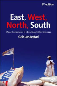 East, West, North, South : Major Developments in International Politics Since 1945 by Lundestad, Geir