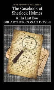 The Casebook of Sherlock Holmes & His Last Bow by Sir Arthur Conan Doyle
