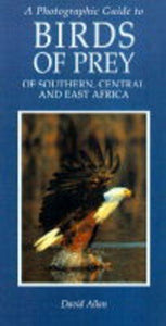 Photographic Guide to Birds of Prey of South, Central and East Africa by David Allan , Illustrated by  Peter Hayman