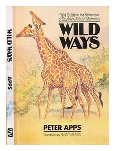 Wild Ways: A Field Guide to Mammal Behavior in Southern Africa :  by Apps, Peter