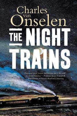 The Night Trains : Moving Mozambican Miners to and From the Witwatersrand Mines, 1902-1955 by Charles Van Onselen