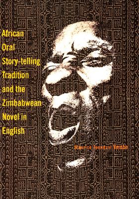 African Oral Story-Telling Tradition and the Zimbabwean Novel in English by Maurice T. Vambe