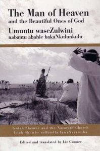 The Man of Heaven and the Beautiful Ones of God : Isaiah Shembe and the Nazareth Church/Isaiah Shembe NeBandla LamaNazarethe by Gunner, Liz