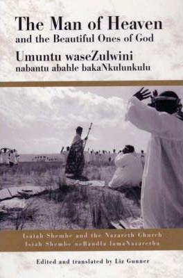 The Man of Heaven and the Beautiful Ones of God : Isaiah Shembe and the Nazareth Church/Isaiah Shembe NeBandla LamaNazarethe by Gunner, Liz
