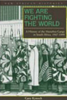 We are Fighting the World : A History of the Marashea Gangs in South Africa, 1947-1999 by Gary Kynoch