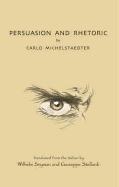 Persuasion and Rhetoric by Michelstaedter, Carlo