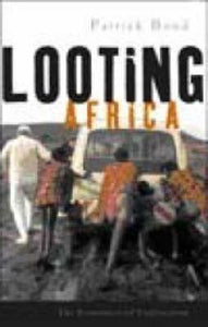 Looting Africa: The Economics of Exploitation by Bond, Patrick