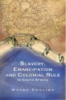 Slavery, Emancipation and Colonial Rule in South Africa by Dooling, Wayne