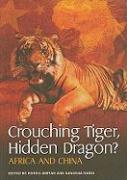 Crouching Tiger, Hidden Dragon? : Africa and China by Sanusha Naidu