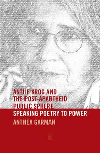 Antjie Krog and the Post-Apartheid Public Sphere by Garman, Anthea