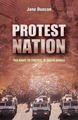 Protest nation : The right to protest in South Africa by Duncan, Jane