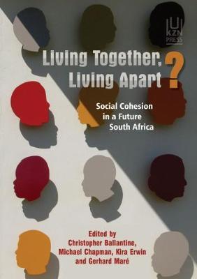 Living together, living apart? : Social cohesion in a future South Africa by Ballantine, Christopher
