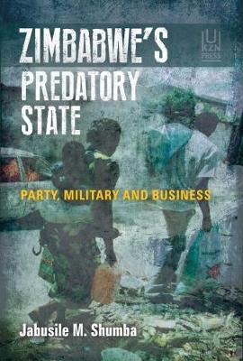 Zimbabwe's Predatory State by Shumba, Jabusile M.