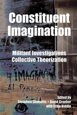 Constituent Imagination : Militant Investigations, Collective Theorization  by Graeber, David