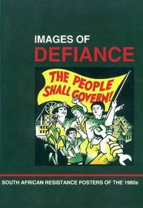 Images of defiance : South African resistance posters of the 1980s by  The poster book collective of the South African history archive