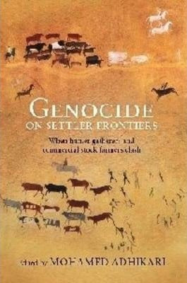 Genocide on settler frontiers : When hunter-gatherers and commercial stock farmers clash edited by Mohamed Adhikari