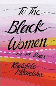 To the black women we all knew by Kholofelo Maenetsha