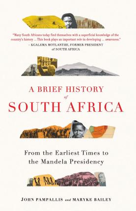 A Brief History of South Africa : From Earliest Times to the Mandela Presidency by (author) John Pampallis, (author)  Maryke Bailey
