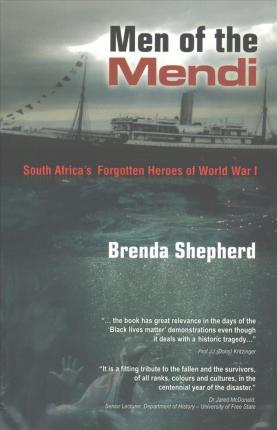 Men of the Mendi : South Africa's Forgotten Heroes of World War 1 by Brenda Shepherd