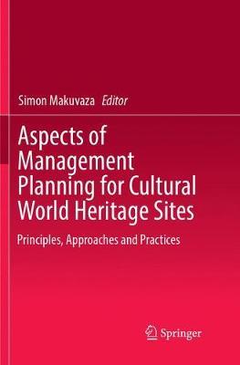 Aspects of Management Planning for Cultural World Heritage Sites: Principles, Approaches and Practices by Simon Makuvaza