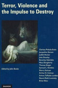 Terror, Violence and the Impulse to Destroy: Perspectives from Analytical Psychology   by  John Beebe