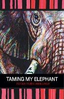 Taming my elephant by Tshiwa Trudie Amulungu