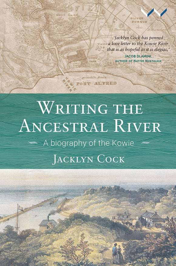 Writing the Ancestral River: A Biography of the Kowie by Cock, J