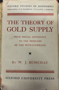 The theory of gold supply, with special reference to the problems of the Witwatersrand, by W. J. Busschau