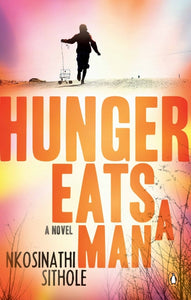 Hunger Eats a Man by Sithole, N