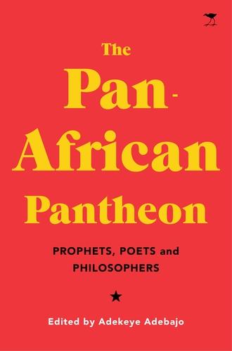 The Pan-African Pantheon by Adekeye Adebajo