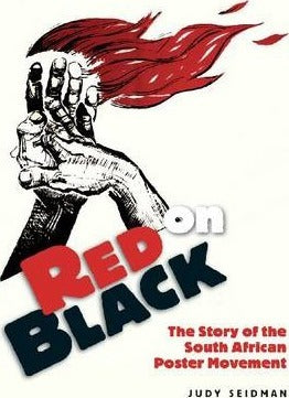 Red on Black : The Story of the South African Poster Movement by Judy Seidman