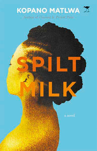 Spilt Milk by Matlwa, K