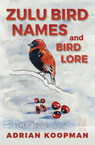 Zulu Bird Names & Bird Lore by Koopman, A