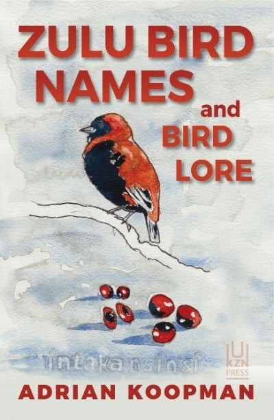 Zulu Bird Names & Bird Lore by Koopman, A
