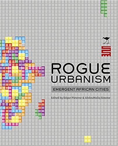 Rogue Urbanism: Emergent African Cities Illustrated Edition by Edgar Pieterse (Editor), AbdouMaliq Simone (Editor)