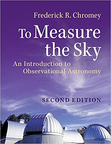 To Measure the Sky: An Introduction to Observational Astronomy 1st Edition by Frederick R. Chromey  (Author)