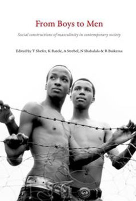 From Boys to Men Social Constructions of Masculinity in Contemporary Society Shefer, T ; Ratele, K ; Strebel, A ; Shabalala, N