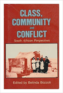 Class, Community and Conflict: South African Perspectives by Linda Bozzoli