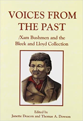 Voices From The Past: /Xam Bushmen and the Bleek and Lloyd Collection edited by Janette Deacon and Thomas A. Dowson