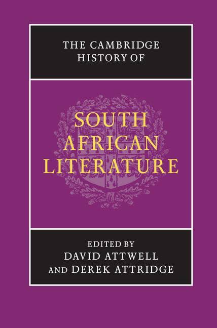 The Cambridge  History of South African Literature Edited by David Attwell and Derek Attridge