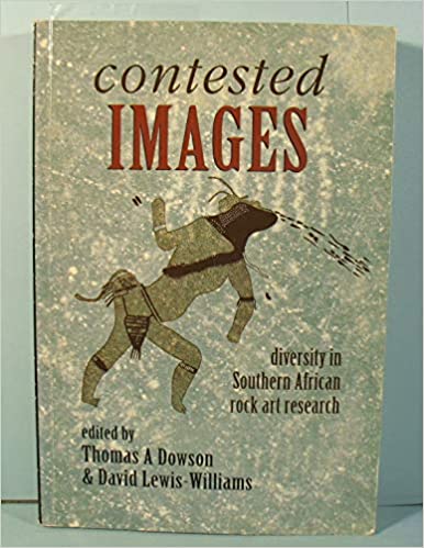 Contested Images: diversity in Southern African rock art research by Thomas A. Dowson & David Lewis-Williams